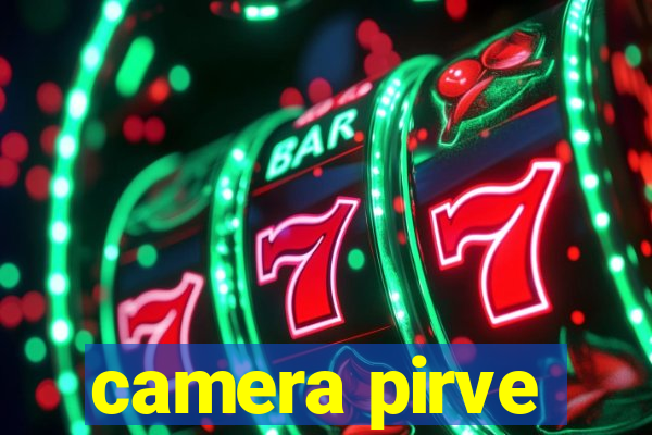 camera pirve